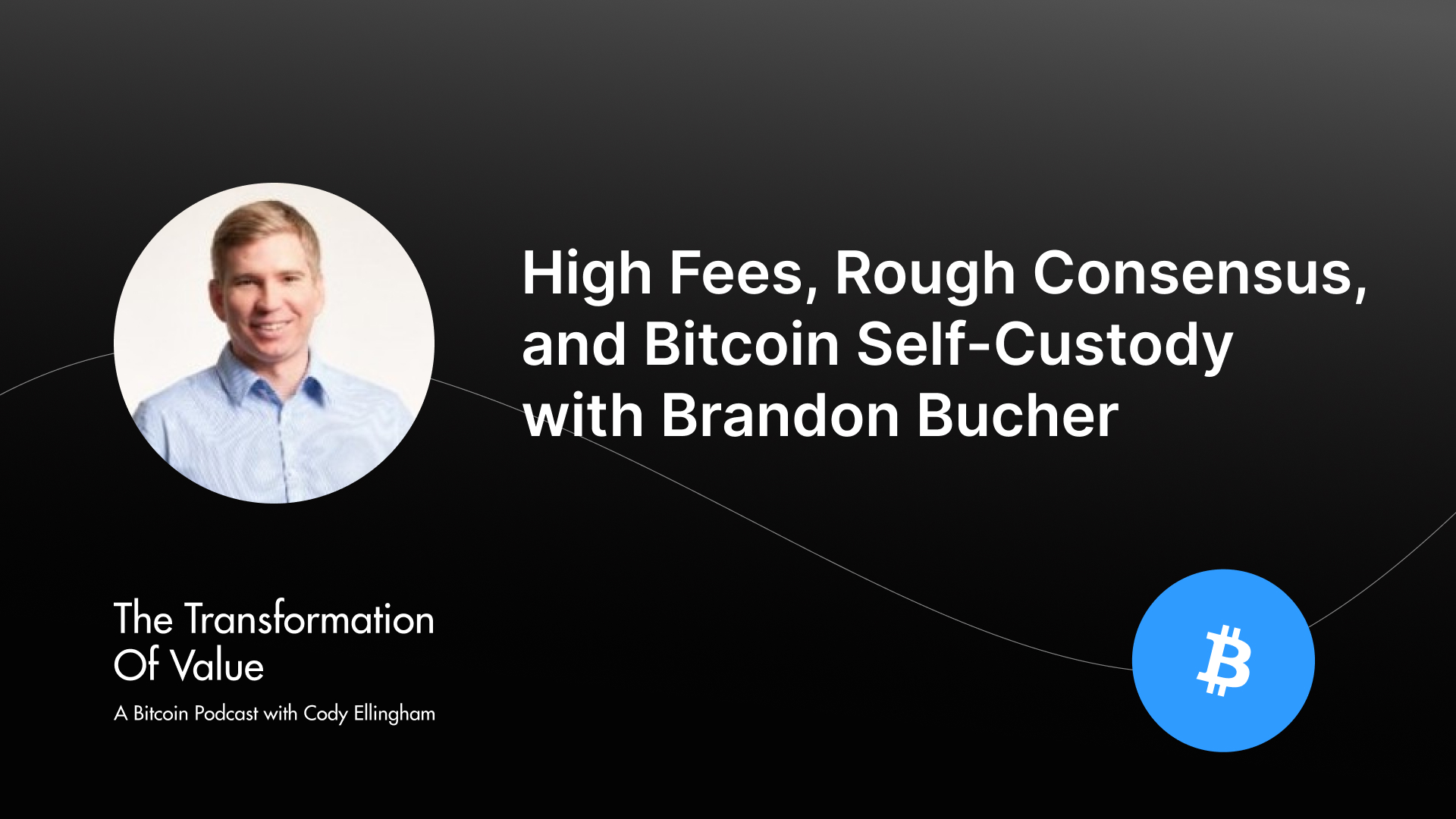 High Fees, Rough Consensus, and Bitcoin Self-Custody with Brandon Bucher