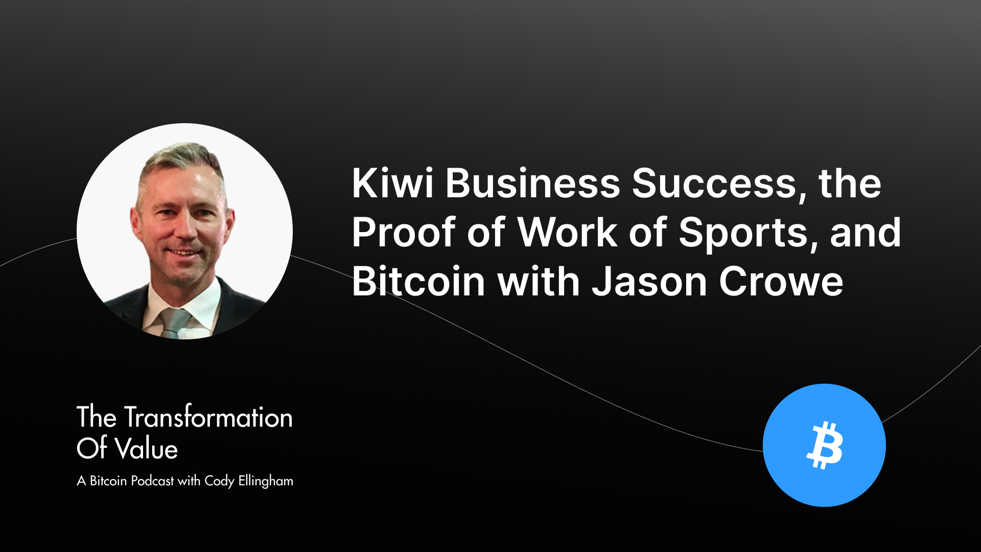 Kiwi Business Success, the Proof of Work of Sports, and Bitcoin with Jason Crowe