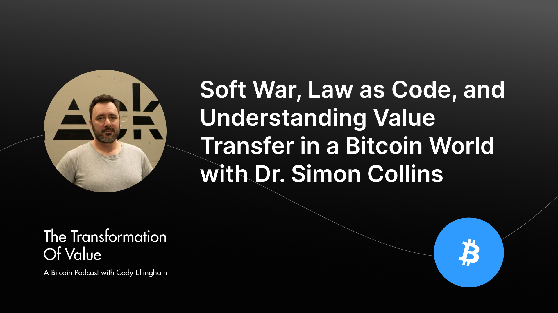 Soft War, Law as Code, and Understanding Value Transfer in a Bitcoin World with Dr. Simon Collins