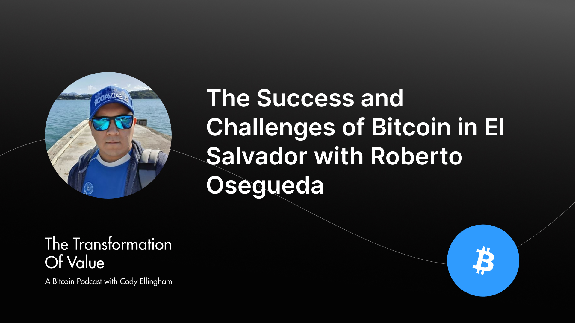 The Success and Challenges of Bitcoin in El Salvador with Roberto Osegueda
